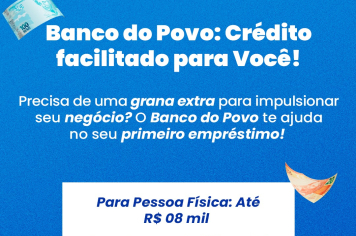 OPORTUNIDADE DE CRÉDITO FACILITADO NO BANCO DO POVO!