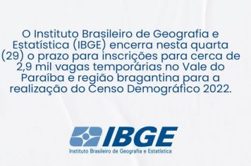 ENCERRA-SE HOJE (QUARTA-FEIRA) AS INSCRIÇÕES PARA VAGAS TEMPORÁRIAS PARA O IBGE.