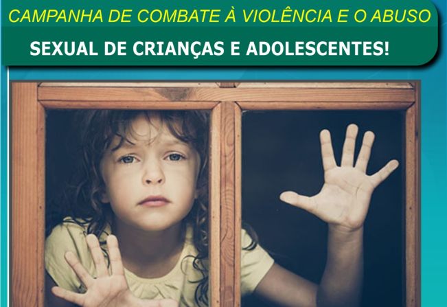 CAMPANHA DE COMBATE À VIOLÊNCIA E O ABUSO SEXUAL DE CRIANÇAS E ADOLESCENTES!