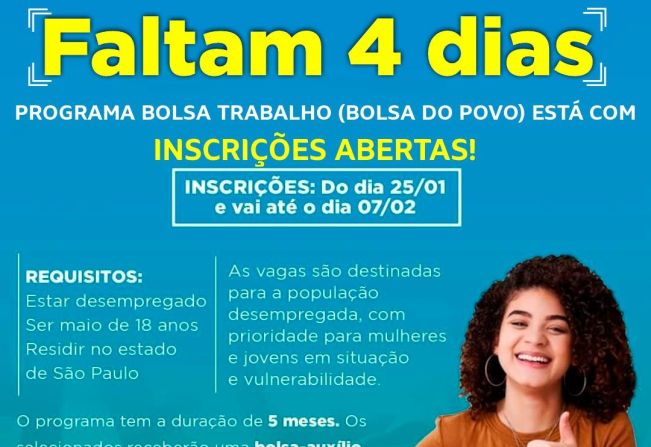 FALTAM 4 DIAS PARA O TERMINO DAS INSCRIÇOES PARA O BOLSA TRABALHO.