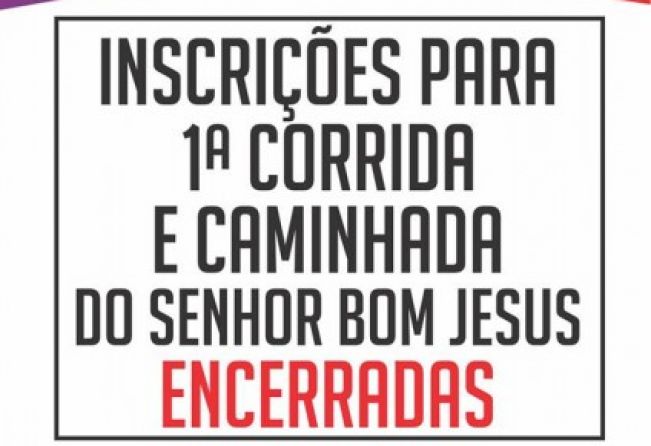 INSCRIÇÕES ENCERRADAS – 1ª CORRIDA E CAMINHADA DO SENHOR BOM JESUS