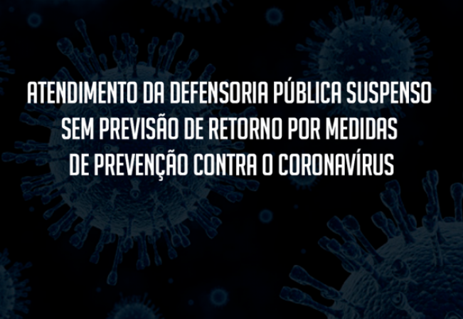 Defensoria Pública suspensa.