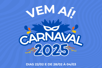 VEM AÍ: CARNAVAL 2025