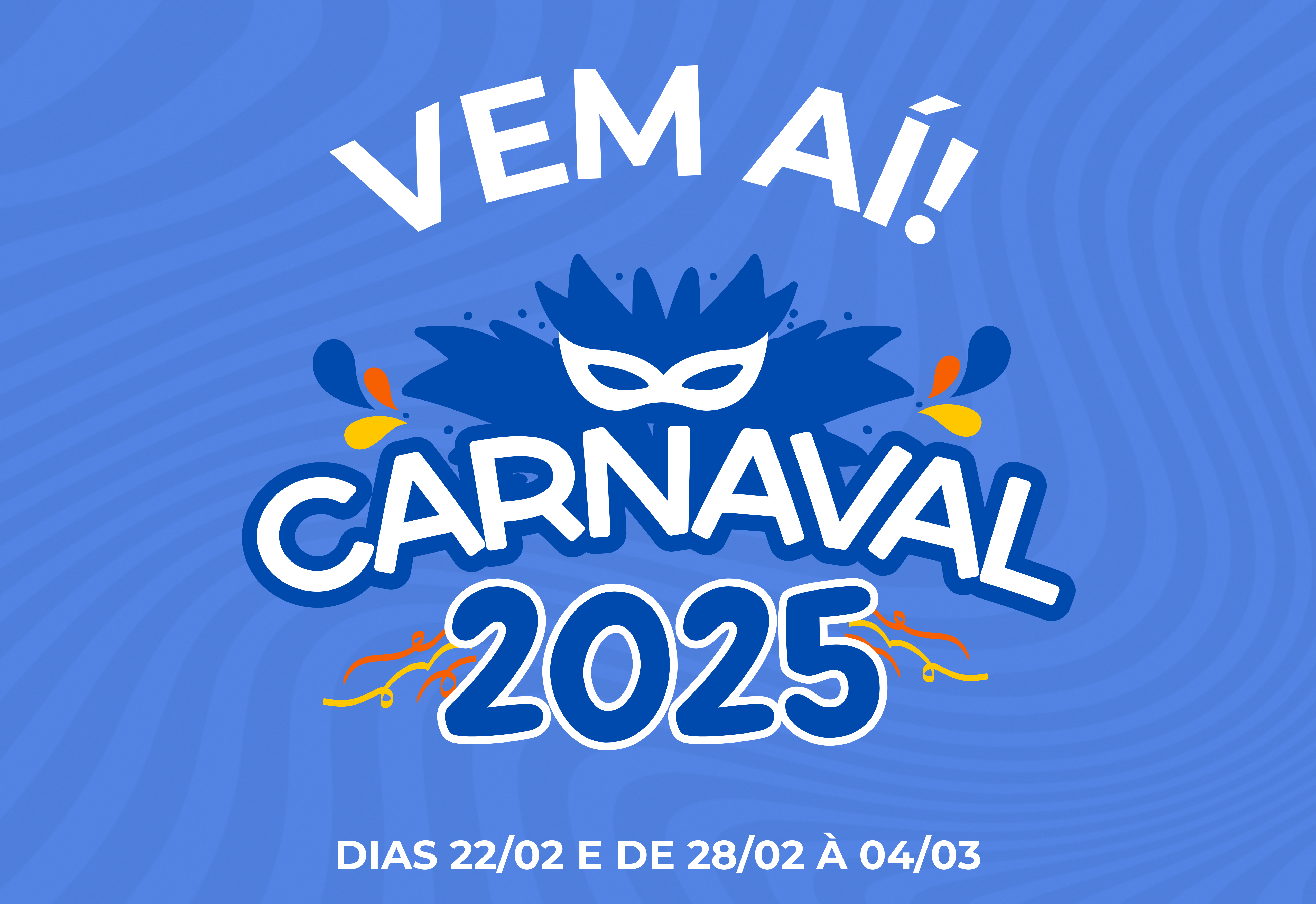 VEM AÍ: CARNAVAL 2025